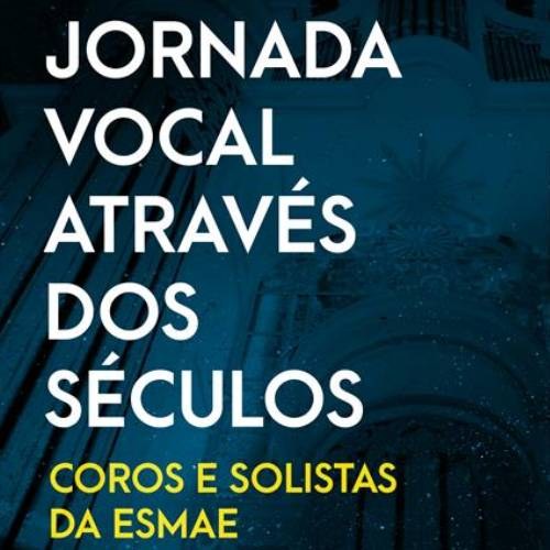 Jornada Vocal através dos Séculos - Coros e Solistas da ESMAE